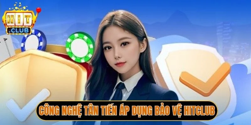 Công nghệ tân tiến áp dụng bảo vệ Hitclub