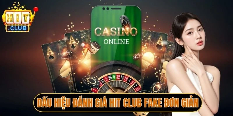 Dấu hiệu đánh giá Hit Club fake đơn giản