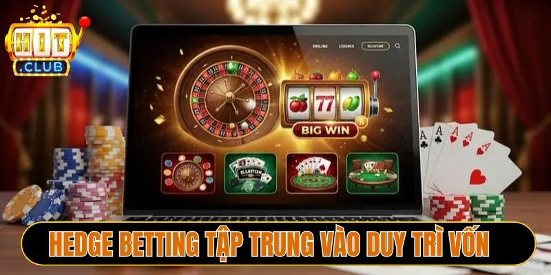 Hedge Betting tập trung vào duy trì vốn
