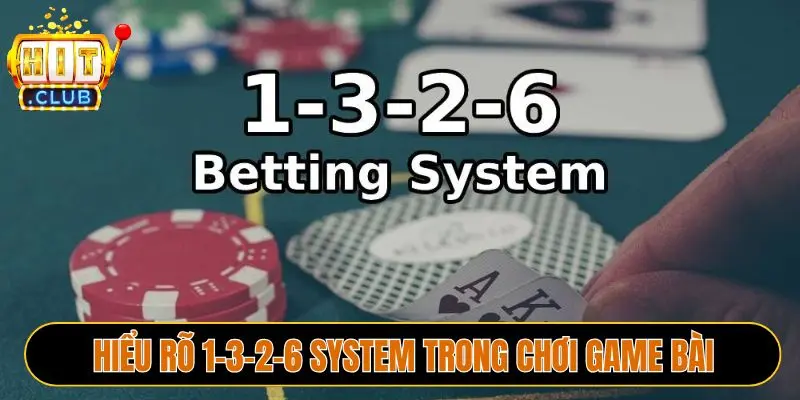 Hiểu rõ 1-3-2-6 System trong chơi game bài