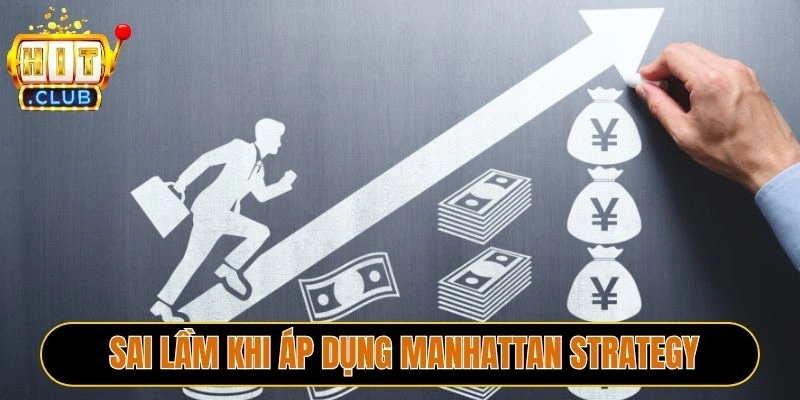 Sai lầm khi áp dụng Manhattan Strategy